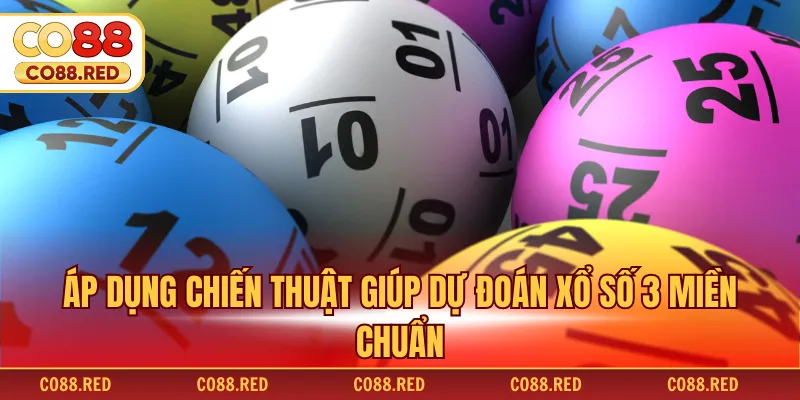 Áp dụng chiến thuật giúp dự đoán xổ số 3 miền chuẩn