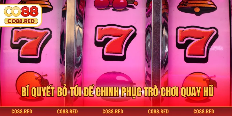 Bí quyết bỏ túi để chinh phục trò chơi quay hũ
