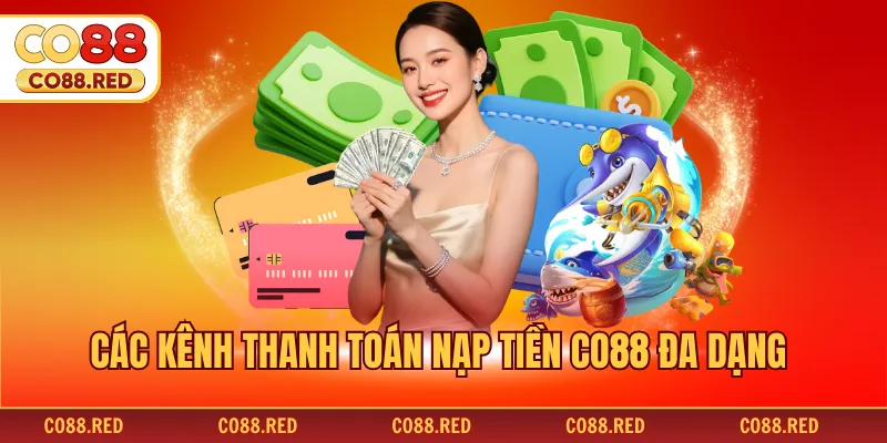 Các kênh thanh toán nạp tiền CO88 đa dạng