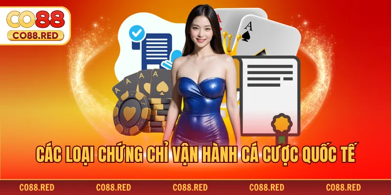 Các loại chứng chỉ vận hành cá cược quốc tế