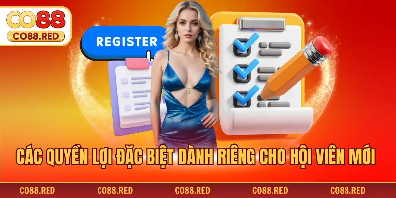 Các quyền lợi đặc biệt dành riêng cho hội viên mới