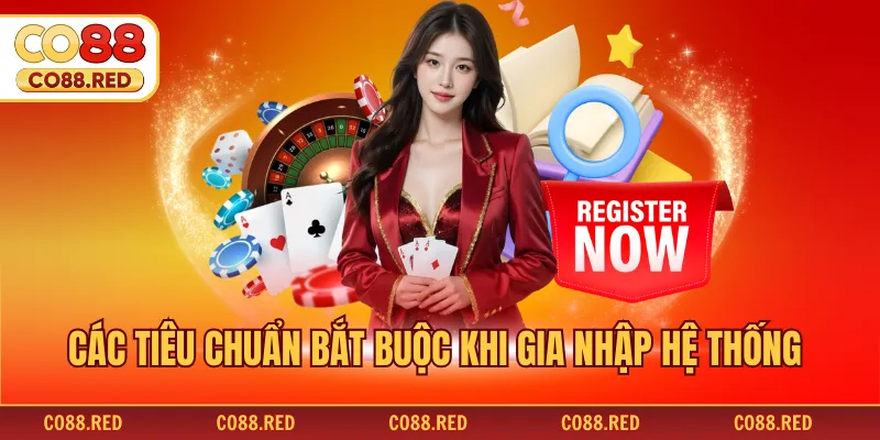 Các tiêu chuẩn bắt buộc khi gia nhập hệ thống