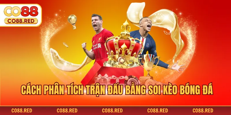 Cách phân tích trận đấu bằng soi kèo bóng đá