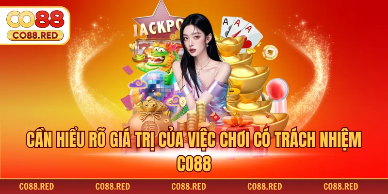 Cần hiểu rõ giá trị của việc chơi có trách nhiệm CO88