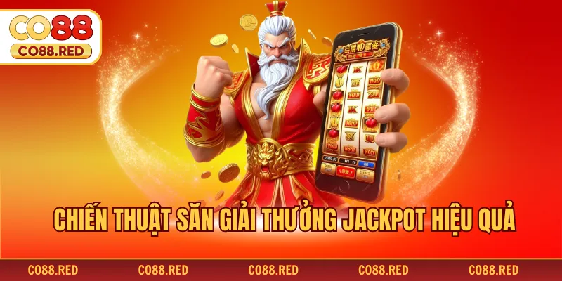 Chiến thuật săn giải thưởng Jackpot hiệu quả