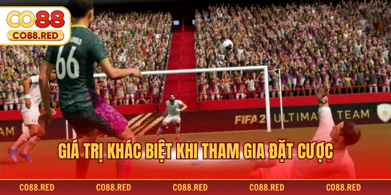 Giá trị khác biệt khi tham gia đặt cược