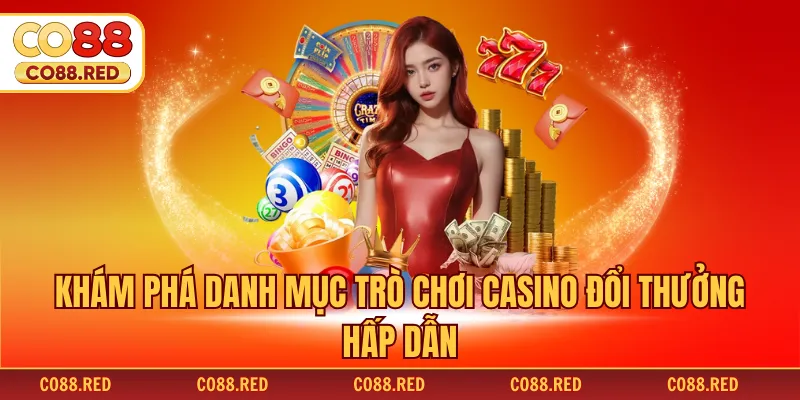 Khám phá danh mục trò chơi casino đổi thưởng hấp dẫn