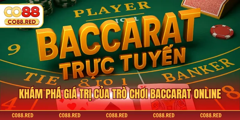 Khám phá giá trị của trò chơi baccarat online