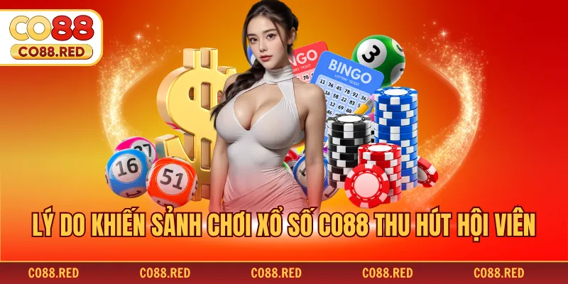 Lý do khiến sảnh chơi xổ số CO88 thu hút hội viên