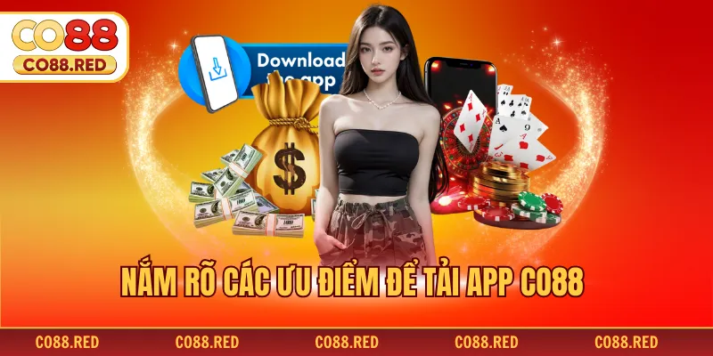 Nắm rõ các ưu điểm để tải app CO88