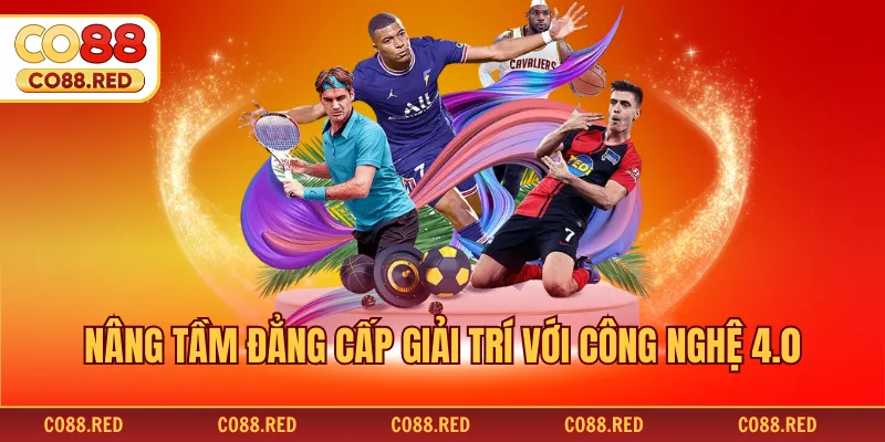 Nâng tầm đẳng cấp giải trí với công nghệ 4.0
