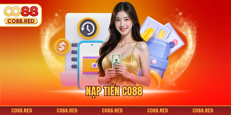 Nạp Tiền CO88 - Hướng Dẫn Các Thao Tác Chuẩn Xác Nhất