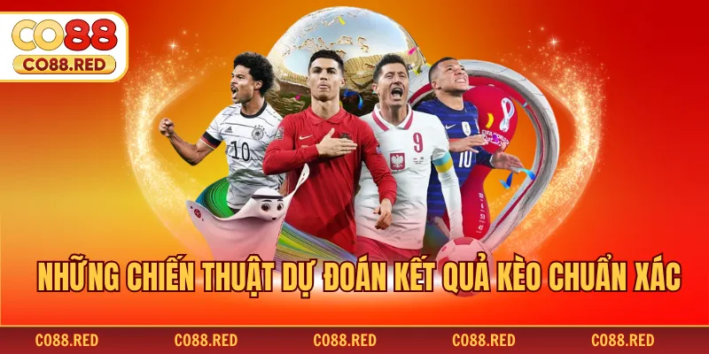 Những chiến thuật dự đoán kết quả kèo chuẩn xác