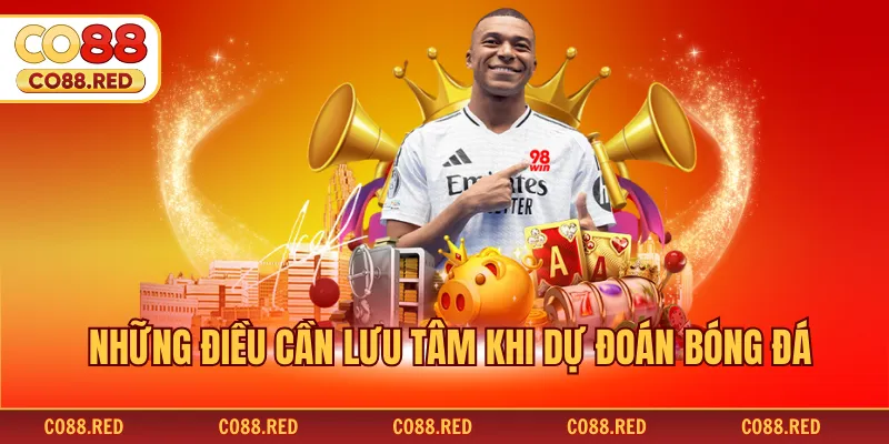 Những điều cần lưu tâm khi dự đoán bóng đá