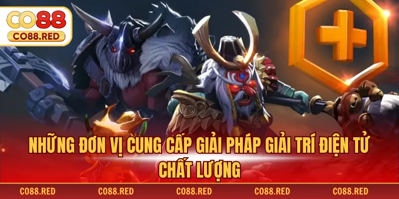 Những đơn vị cung cấp giải pháp giải trí điện tử chất lượng