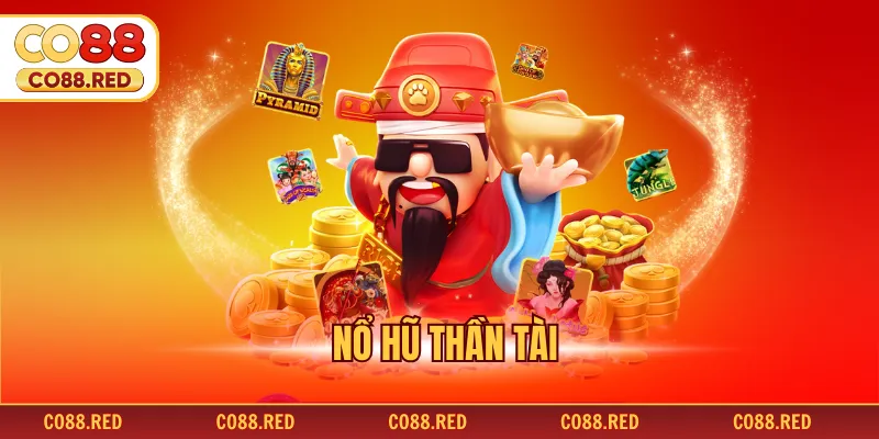 Nổ Hũ Thần Tài - Chinh Phục Jackpot Đổi Đời Cực Nhanh