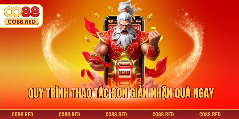 Quy trình thao tác đơn giản nhận quà ngay