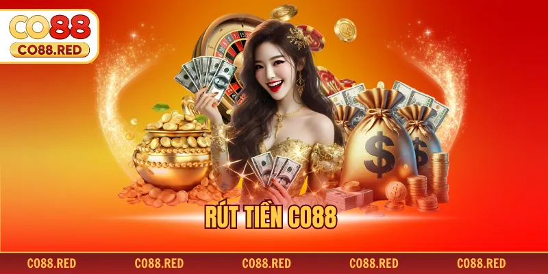 Rút Tiền CO88 - Quy Trình Chi Tiết, Chuẩn Xác Nhất 2026