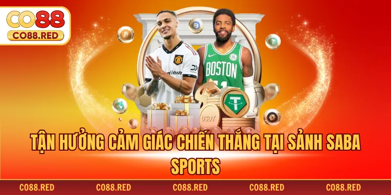 Tận hưởng cảm giác chiến thắng tại sảnh Saba Sports