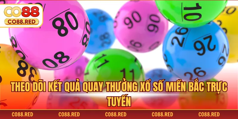 Theo dõi kết quả quay thưởng xổ số miền Bắc trực tuyến