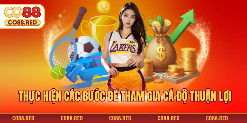Thực hiện các bước để tham gia cá độ thuận lợi