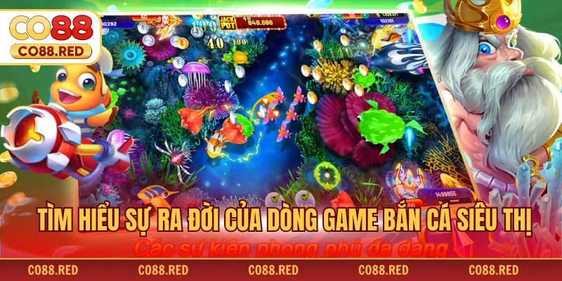 Tìm hiểu sự ra đời của dòng game bắn cá siêu thị