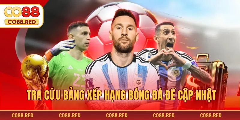 Tra cứu bảng xếp hạng bóng đá để cập nhật