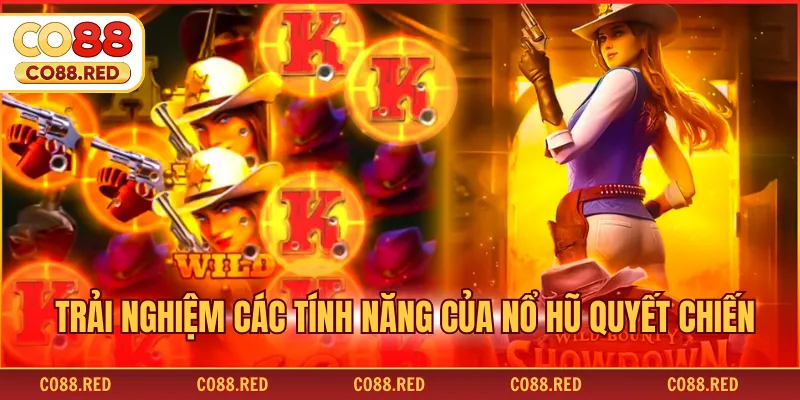 Trải nghiệm các tính năng của nổ hũ quyết chiến