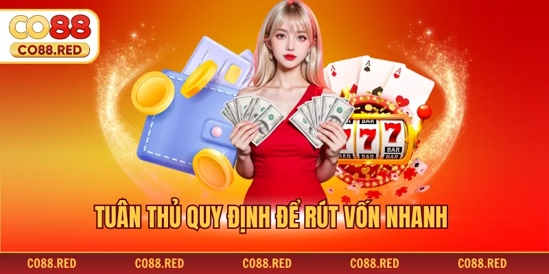 Tuân thủ quy định để rút vốn nhanh